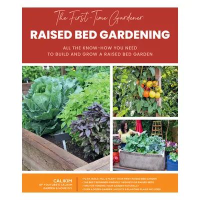 "The First-Time Gardener: Raised Bed Gardening: All the Know-How You Need to Build and Grow a Ra