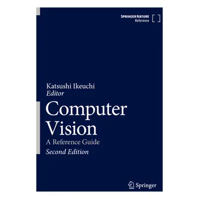 "Computer Vision: A Reference Guide" - "" ("Ikeuchi Katsushi")(Pevná vazba)