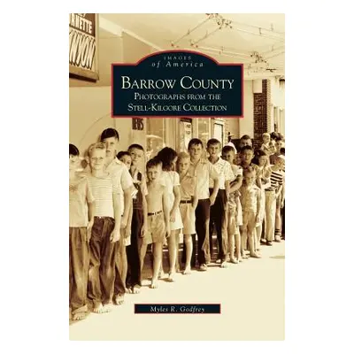 "Barrow County: Photographs from the Stell-Kilgore Collection" - "" ("Godfrey Myles")(Pevná vazb