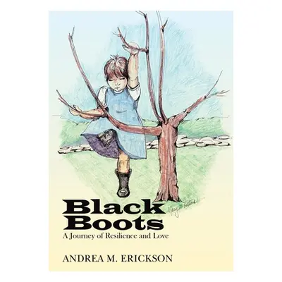 "Black Boots: A Journey of Resilience and Love" - "" ("Erickson Andrea M.")(Pevná vazba)