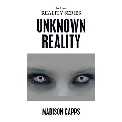 "Unknown Reality: Book One" - "" ("Capps Madison")(Pevná vazba)