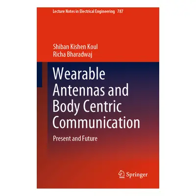 "Wearable Antennas and Body Centric Communication: Present and Future" - "" ("Koul Shiban Kishen