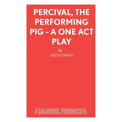 "Percival, The Performing Pig - A One Act Play" - "" ("Owen Dilys")(Paperback)