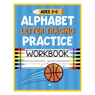 "Alphabet Letter Tracing Practice Workbook Ages 3-5: Kids Activity Book to Learn and Write ABC's