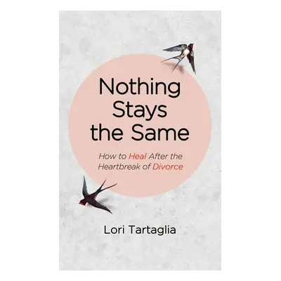 "Nothing Stays The Same: How to Heal After the Heartbreak of Divorce" - "" ("Tartaglia Lori")(Pa