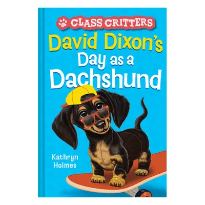 "David Dixon's Day as a Dachshund (Class Critters #2)" - "" ("Holmes Kathryn")(Pevná vazba)