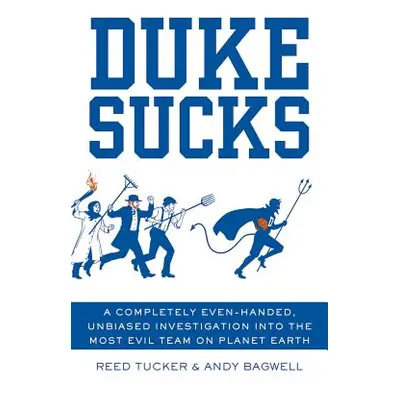 "Duke Sucks: A Completely Even-Handed, Unbiased Investigation Into the Most Evil Team on Planet 