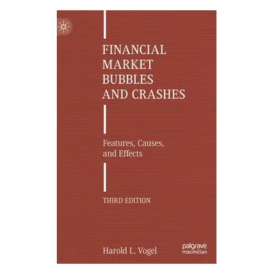 "Financial Market Bubbles and Crashes: Features, Causes, and Effects" - "" ("Vogel Harold L.")(P