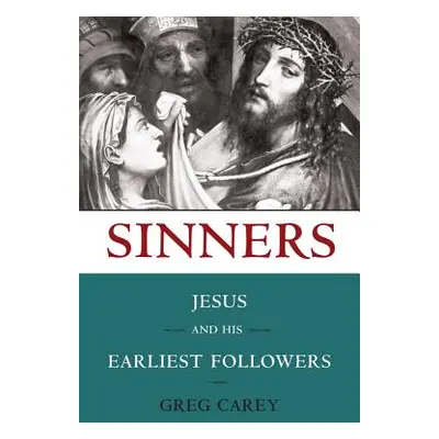 "Sinners: Jesus and His Earliest Followers" - "" ("Carey Greg")(Paperback)