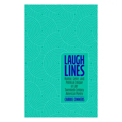 "Laugh Lines: Humor, Genre, and Political Critique in Late Twentieth-Century American Poetry" - 