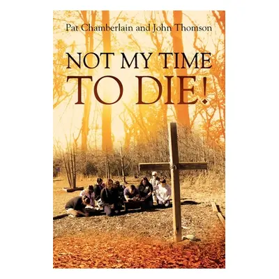 "Not My Time to Die!" - "" ("Chamberlain Pat")(Paperback)