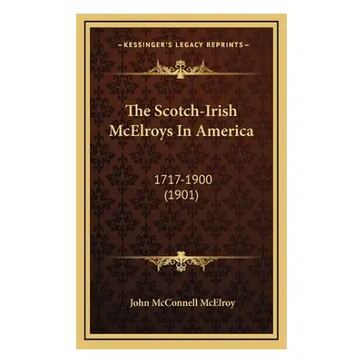 "The Scotch-Irish McElroys In America: 1717-1900 (1901)" - "" ("McElroy John McConnell")(Pevná v