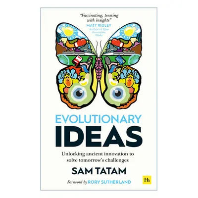 "Evolutionary Ideas: Unlocking Ancient Innovation to Solve Tomorrow's Challenges" - "" ("Tatam S