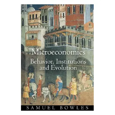 "Microeconomics: Behavior, Institutions, and Evolution" - "" ("Bowles Samuel")(Paperback)