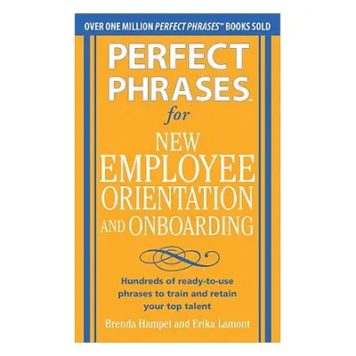 "Perfect Phrases for New Employee Orientation and Onboarding: Hundreds of Ready-To-Use Phrases t