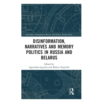 "Disinformation, Narratives and Memory Politics in Russia and Belarus" - "" ("Legucka Agnieszka"