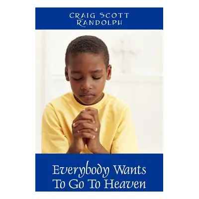 "Everybody Wants To Go To Heaven" - "" ("Randolph Craig Scott")(Paperback)