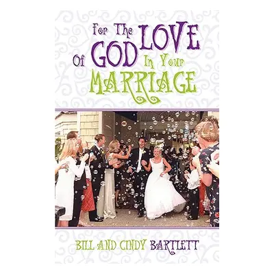 "For the Love of God...In Your Marriage!" - "" ("Bartlett Bill")(Paperback)