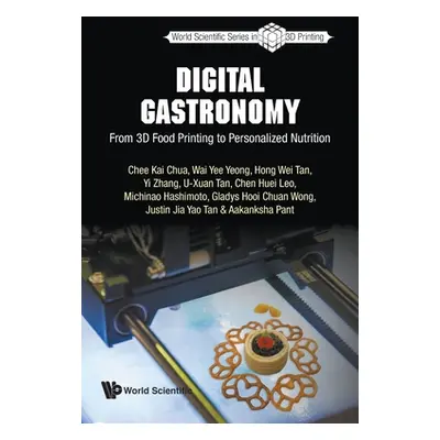 "Digital Gastronomy: From 3D Food Printing to Personalized Nutrition" - "" ("Chee Kai Chua")(Pap