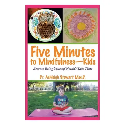 "Five Minutes to Mindfulness-Kids: Because Being Yourself Needn't Take Time" - "" ("Stewart Msc 