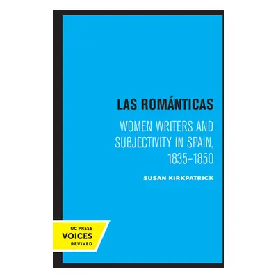 "Las Romanticas: Women Writers and Subjectivity in Spain, 1835-1850" - "" ("Kirkpatrick Susan")(