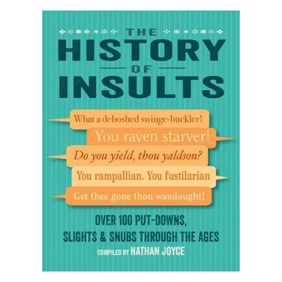 "The History of Insults: Over 100 Put-Downs, Slights & Snubs Through the Ages" - "" ("Joyce Nath