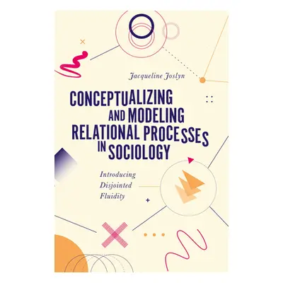 "Conceptualizing and Modeling Relational Processes in Sociology: Introducing Disjointed Fluidity