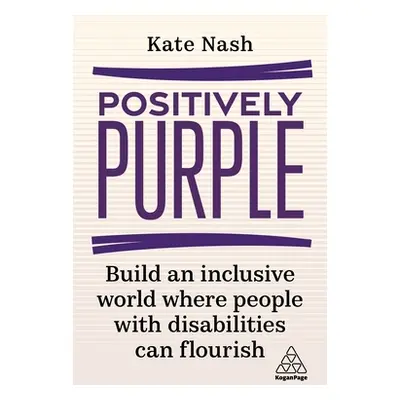 "Positively Purple: Build an Inclusive World Where People with Disabilities Can Flourish" - "" (