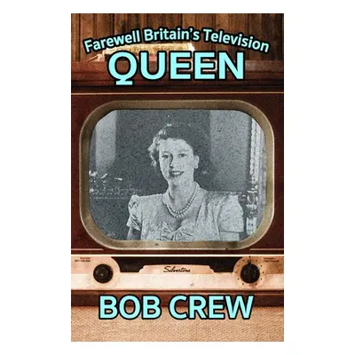 "Farewell Britain's Television Queen" - "" ("Crew Bob")(Paperback)