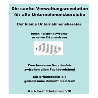 "Die Sanfte Verwaltungsrevolution: Der kleine Unternehmensberater" - "" ("Schuhmann Karl-Josef")