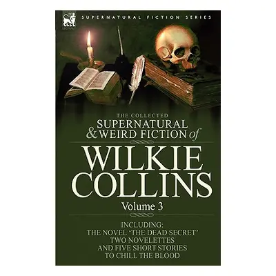 "The Collected Supernatural and Weird Fiction of Wilkie Collins: Volume 3-Contains one novel 'De