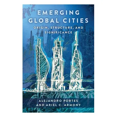 "Emerging Global Cities: Origin, Structure, and Significance" - "" ("Portes Alejandro")(Paperbac