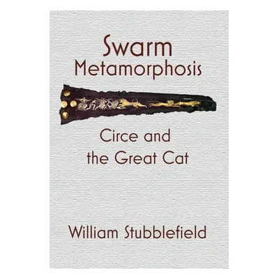 "Swarm Metamorphosis: Circe and the Great Cat" - "" ("Stubblefield William")(Pevná vazba)