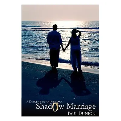 "Shadow Marriage: A Descent into Intimacy" - "" ("Dunion Paul")(Paperback)