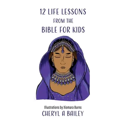 "12 Life Lessons from the Bible for Kids" - "" ("Bailey Cheryl A.")(Paperback)