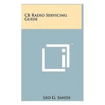 "CB Radio Servicing Guide" - "" ("Sands Leo G.")(Paperback)