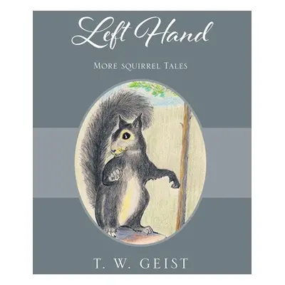 "Left Hand: More Squirrel Tales" - "" ("Geist T. W.")(Pevná vazba)