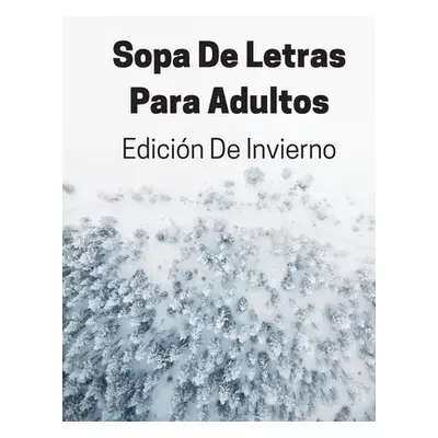 "Sopa De Letras Para Adultos Edicin De Invierno: Rompecabezas De Letras Grandes Con Soluciones" 