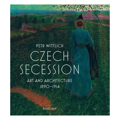 "Czech Secession: Art and Architecture 1890-1914" - "" ("Wittlich Petr")(Pevná vazba)