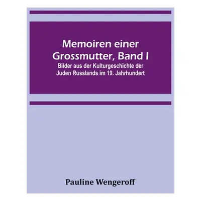 "Memoiren einer Grossmutter, Band I; Bilder aus der Kulturgeschichte der Juden Russlands im 19. 