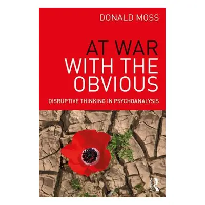 "At War with the Obvious: Disruptive Thinking in Psychoanalysis" - "" ("Moss Donald")(Paperback)