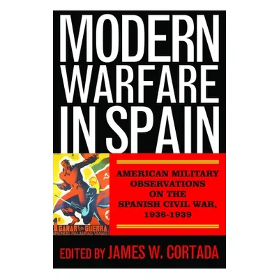 "Modern Warfare in Spain: American Military Observations on the Spanish Civil War, 1936-1939" - 