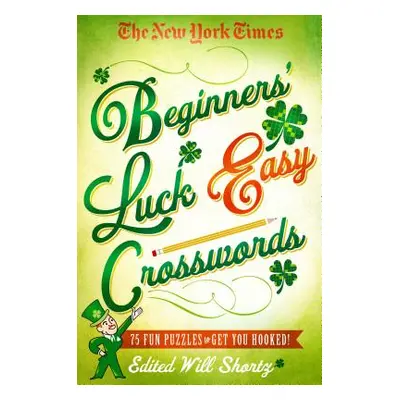 "The New York Times Beginners' Luck Easy Crosswords: 75 Fun Puzzles to Get You Hooked!" - "" ("N