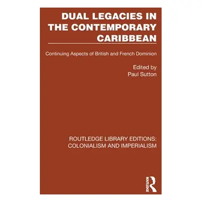 "Dual Legacies in the Contemporary Caribbean: Continuing Aspects of British and French Dominion"