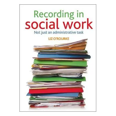 "Recording in Social Work: Not Just an Administrative Task" - "" ("O'Rourke Liz")(Paperback)