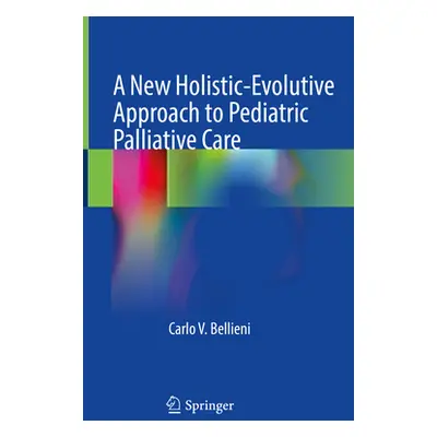 "A New Holistic-Evolutive Approach to Pediatric Palliative Care" - "" ("Bellieni Carlo V.")(Pevn