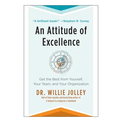 "An Attitude of Excellence: Get the Best from Yourself, Your Team, and Your Organization" - "" (