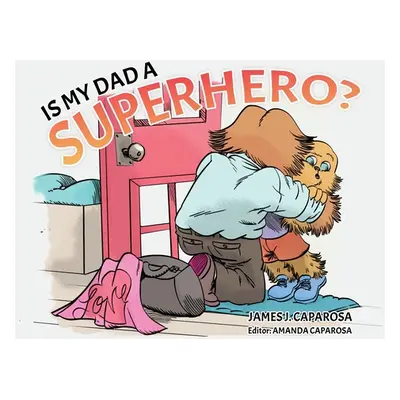 "Is My Dad a Superhero?" - "" ("Caparosa James J.")(Paperback)