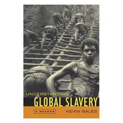 "Understanding Global Slavery: A Reader" - "" ("Bales Kevin")(Paperback)