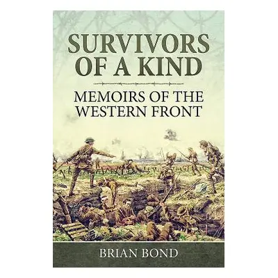 "Survivors of a Kind: Memoirs of the Western Front" - "" ("Bond Brian")(Pevná vazba)